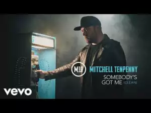 Mitchell Tenpenny - Somebody’s Got Me